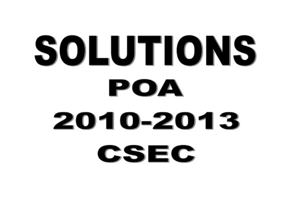 SOLUTIONS – POA (CSEC) Paper 2 General – June 2010 to 2013
