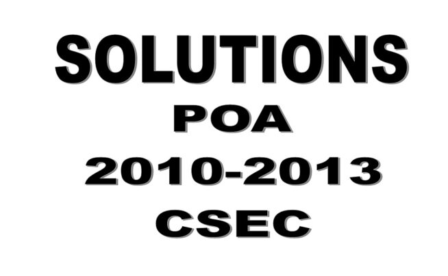 SOLUTIONS – POA (CSEC) Paper 2 General – June 2010 to 2013